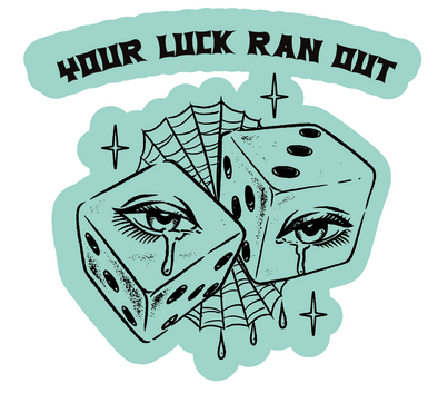 Luck Ran Out Sticker